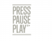 Press Pause Play Press Pause Play